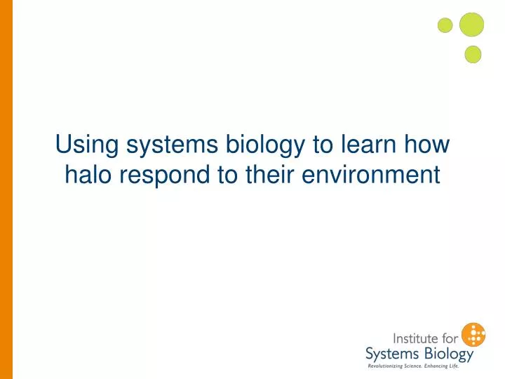 using systems biology to learn how halo respond to their environment