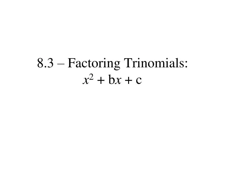 8 3 factoring trinomials x 2 b x c