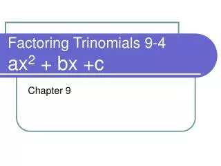 Factoring Trinomials 9-4 ax 2 + bx +c