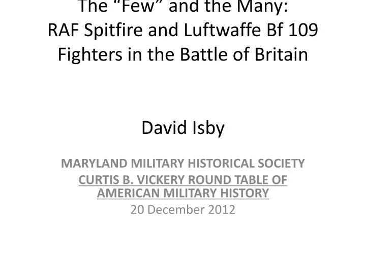 the few and the many raf spitfire and luftwaffe bf 109 fighters in the battle of britain david isby