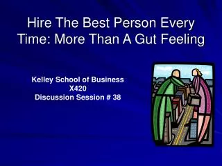 Hire The Best Person Every Time: More Than A Gut Feeling