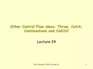Other Control Flow ideas: Throw, Catch, Continuations and Call/CC