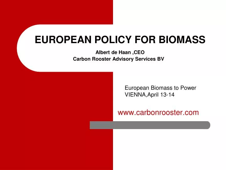 european policy for biomass albert de haan ceo carbon rooster advisory services bv