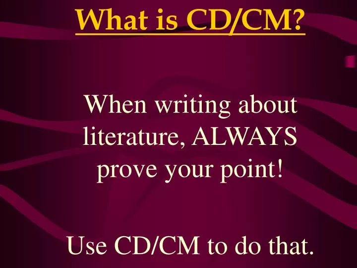 what is cd cm when writing about literature always prove your point use cd cm to do that
