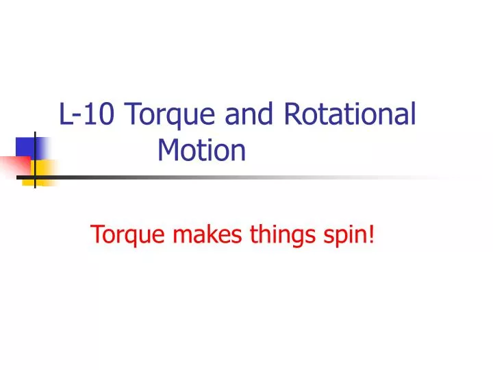 l 10 torque and rotational motion