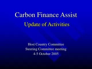 Carbon Finance Assist Update of Activities Host Country Committee Steering Committee meeting