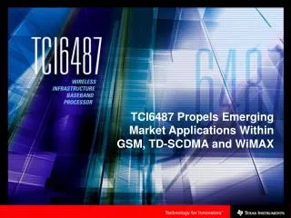 TCI6487 Propels Emerging Market Applications Within GSM, TD-SCDMA and WiMAX