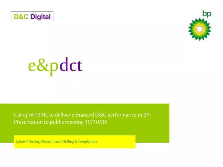 using witsml to deliver enhanced d c performance in bp presentation to public meeting 19 10 06