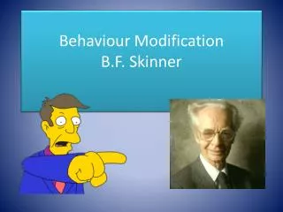 Behaviour Modification B.F. Skinner