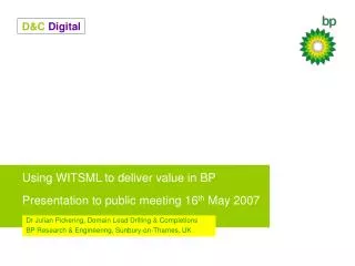 Using WITSML to deliver value in BP Presentation to public meeting 16 th May 2007