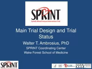 Main Trial Design and Trial Status Walter T. Ambrosius, PhD SPRINT Coordinating Center