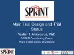 Main Trial Design and Trial Status Walter T. Ambrosius, PhD SPRINT Coordinating Center - slide 1