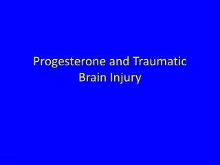 Progesterone and Traumatic Brain Injury