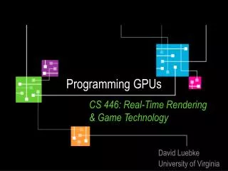 Programming GPUs CS 446: Real-Time Rendering 	&amp; Game Technology