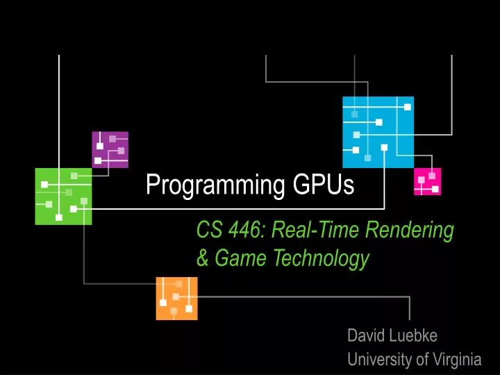 programming gpus cs 446 real time rendering game technology