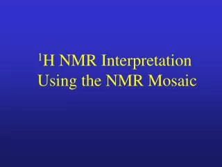 1 H NMR Interpretation Using the NMR Mosaic