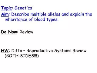 Topic : Genetics Aim : Describe multiple alleles and explain the inheritance of blood types.