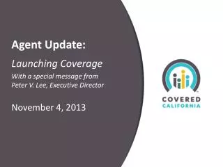 Agent Update: Launching Coverage With a special message from Peter V. Lee, Executive Director