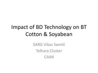 Impact of BD Technology on BT Cotton &amp; Soyabean