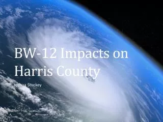 BW-12 Impacts on Harris County