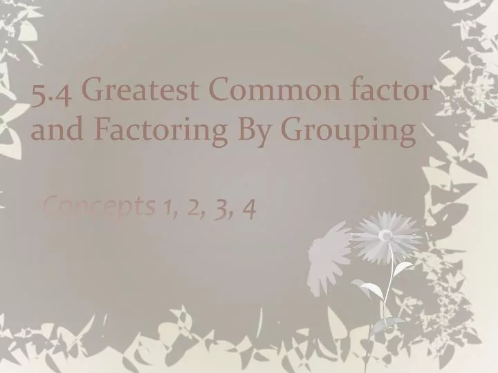 5 4 greatest common factor and factoring by grouping