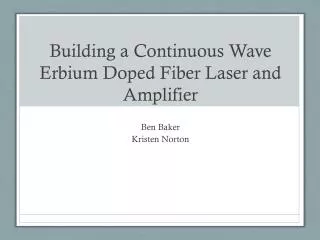 Building a Continuous Wave Erbium Doped Fiber Laser and Amplifier