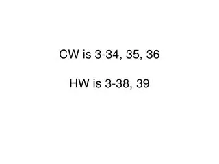 CW is 3-34, 35, 36 HW is 3-38, 39