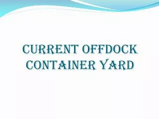 CURRENT OFFDOCK CONTAINER YARD