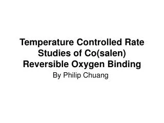 Temperature Controlled Rate Studies of Co(salen) Reversible Oxygen Binding