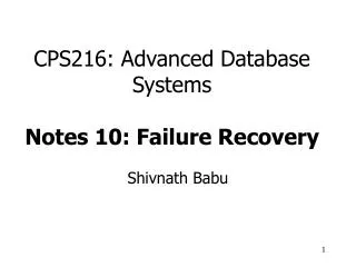 CPS216: Advanced Database Systems Notes 10: Failure Recovery