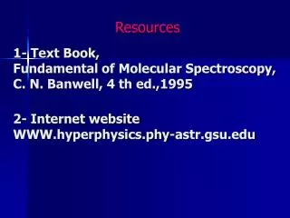 1- Text Book, Fundamental of Molecular Spectroscopy, C. N. Banwell, 4 th ed.,1995