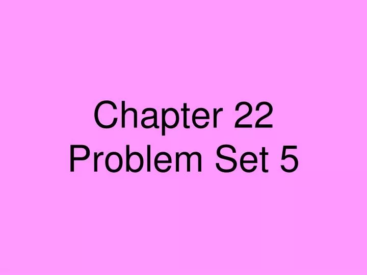 chapter 22 problem set 5