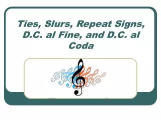 Ties, Slurs, Repeat Signs, D.C. al Fine, and D.C. al Coda