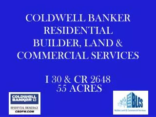 COLDWELL BANKER RESIDENTIAL BUILDER, LAND &amp; COMMERCIAL SERVICES I 30 &amp; CR 2648