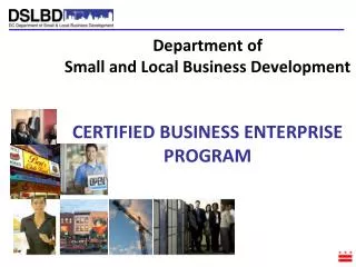 Department of Small and Local Business Development CERTIFIED BUSINESS ENTERPRISE PROGRAM