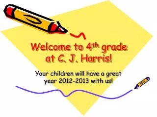 Welcome to 4 th grade at C. J. Harris!