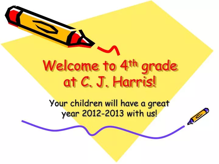 welcome to 4 th grade at c j harris