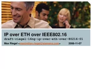 IP over ETH over IEEE802.16 draft-riegel-16ng-ip-over-eth-over-80216-01