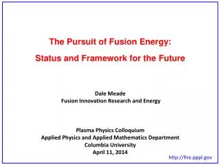 The Pursuit of Fusion Energy: Status and Framework for the Future Dale Meade