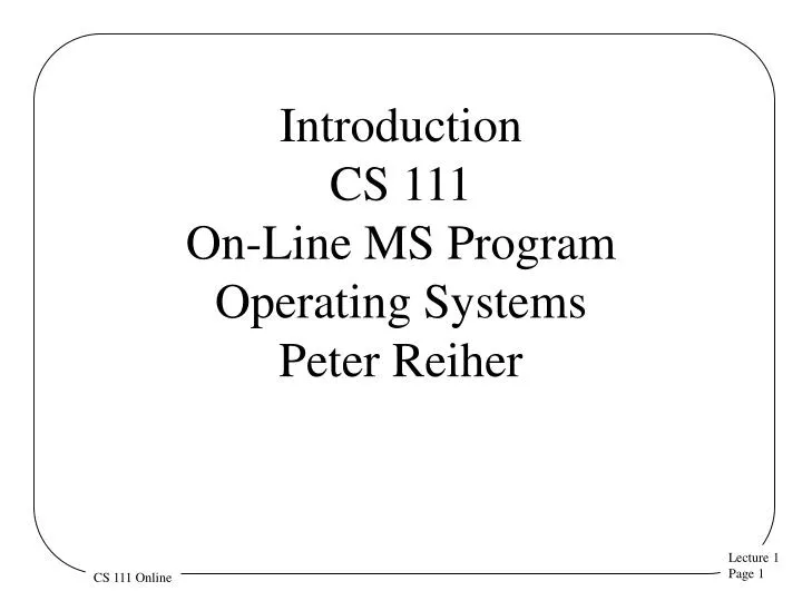 introduction cs 111 on line ms program operating systems peter reiher