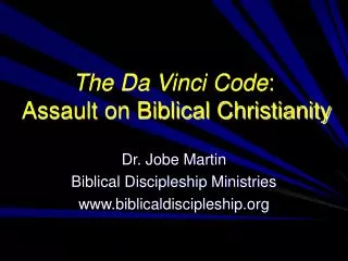 The Da Vinci Code : Assault on Biblical Christianity
