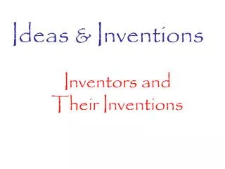 Ideas &amp; Inventions