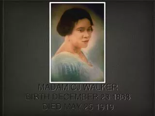 MADAM CJ WALKER BIRTH DECEMBER 23 1863 DIED MAY 25 1919