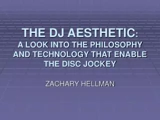 THE DJ AESTHETIC : A LOOK INTO THE PHILOSOPHY AND TECHNOLOGY THAT ENABLE THE DISC JOCKEY