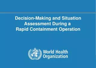 Decision-Making and Situation Assessment During a Rapid Containment Operation