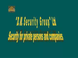 &quot; D. M. S e c u r i t y G r o u p &quot; Ltd Security for private persons and companies