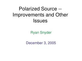 Polarized Source -- Improvements and Other Issues