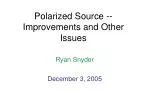 Polarized Source -- Improvements and Other Issues - slide 1
