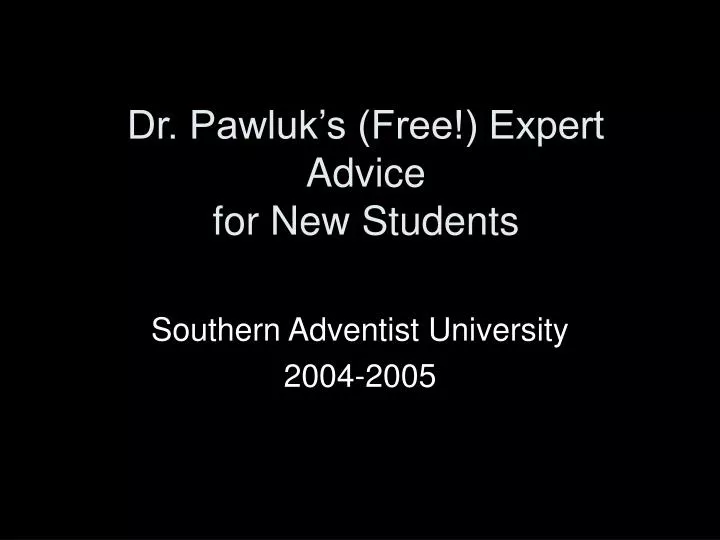 dr pawluk s free expert advice for new students