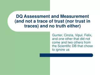 DQ Assessment and Measurement (and not a trace of trust (nor trust in traces) and no truth either)